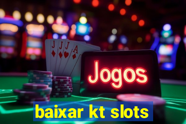 baixar kt slots